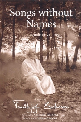 Songs Without Names, Volumes I-VI: Poems by Frithjof Schuon by Schuon, Frithjof