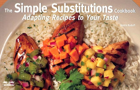 The Simple Substitutions Cookbook: Adapting Recipes to Your Taste by Rudloff, Sandra
