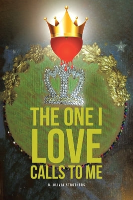 The One I Love Calls to Me by Strothers, B. Olivia