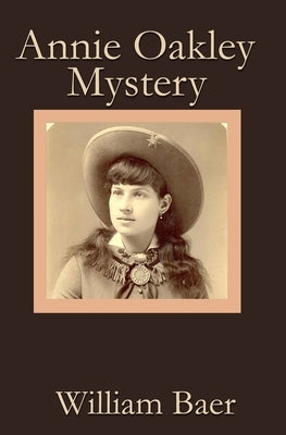 Annie Oakley Mystery by Baer, William