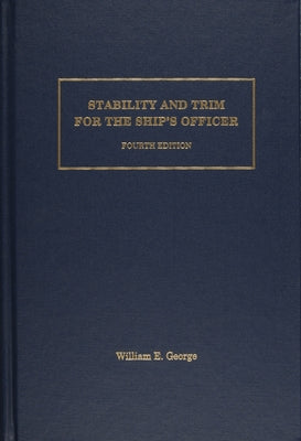 Stability and Trim for the Ship's Officer by George, William E.