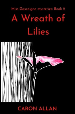 A Wreath of Lilies: Miss Gascoigne mysteries book 2 by Allan, Caron