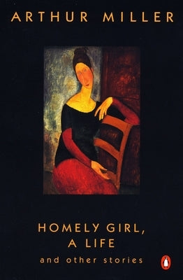 Homely Girl, A Life: And Other Stories by Miller, Arthur