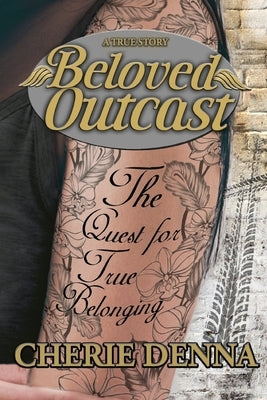 Beloved Outcast: The Quest for True Belonging by Denna, Cherie