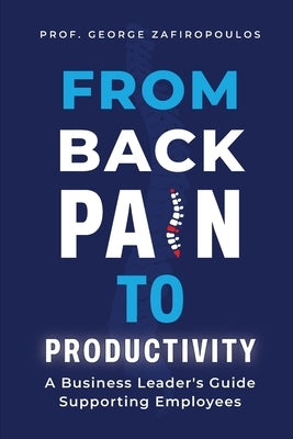 From Back Pain to Productivity by Zafiropoulos, George