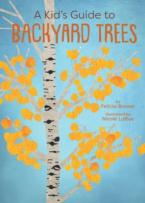 A Kid's Guide to Backyard Trees by Brower, Felicia