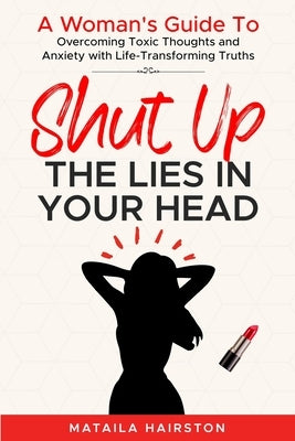 SHUT UP The Lies In Your Head by Hairston, Mataila