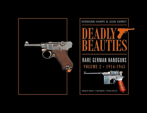 Deadly Beauties--Rare German Handguns, Vol. 2, 1914-1945: World War I - Weimar - Third Reich by Hampe, Hermann