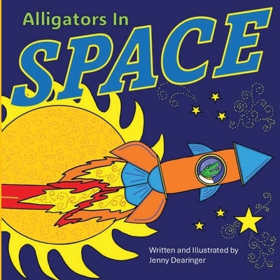 Alligators In Space by Dearinger, Jenny