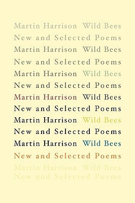 Wild Bees: New and Selected Poems by Harrison, Martin