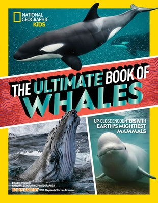 The Ultimate Book of Whales: Up-Close Encounters with Earth's Mightiest Mammals by Skerry, Brian