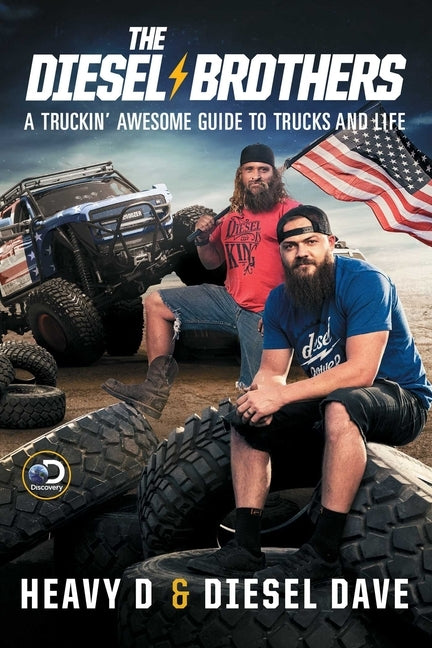 The Diesel Brothers: A Truckin' Awesome Guide to Trucks and Life by Heavy D.