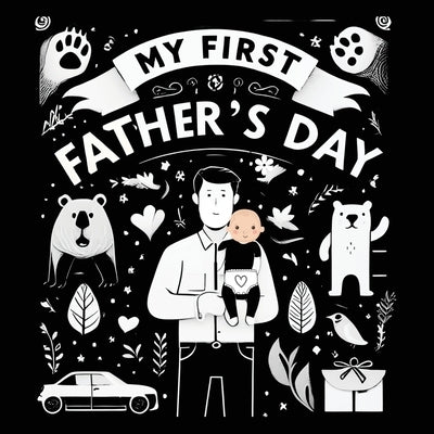 High Contrast Baby Book - Father's Day: My First Fathers Day For Newborn, Babies, Infants High Contrast Baby Book of Family days Black and White Baby by M Borhan