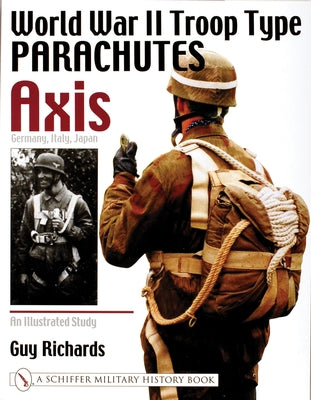 World War II Troop Type Parachutes: Axis: Germany, Italy, Japan by Richards, Guy