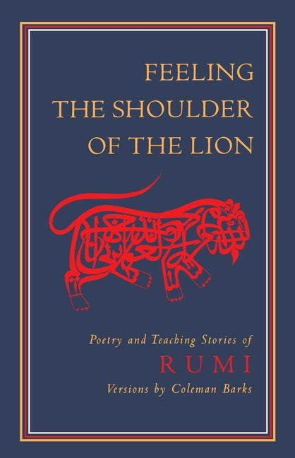 Feeling the Shoulder of the Lion: Poetry and Teaching Stories of Rumi by Rumi, Mevlana Jalaluddin