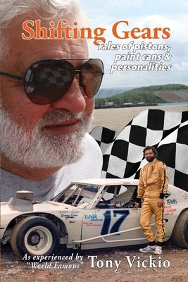 Shifting Gears: Tales of pistons, paint cans and personalities by Vickio, Tony