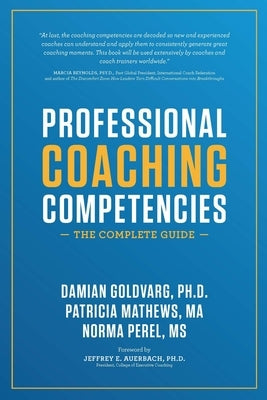 Professional Coaching Competencies: The Complete Guide by Goldvarg, Damian