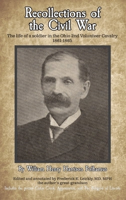 Recollections of the Civil War: The life of a soldier in the Ohio 2nd Volunteer Cavalry - 1861-1865 by Polhamus, William H. H.