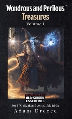 Wondrous & Perilous Treasures volume 1 for Old-School Fantasy HC by Dreece, Adam