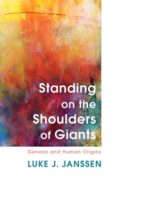 Standing on the Shoulders of Giants: Genesis and Human Origins by Janssen, Luke Jeffrey