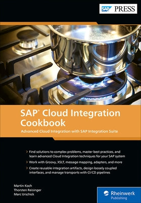 SAP Cloud Integration Cookbook: Advanced Cloud Integration with SAP Integration Suite by Koch, Martin