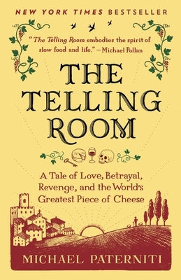 The Telling Room: A Tale of Love, Betrayal, Revenge, and the World's Greatest Piece of Cheese by Paterniti, Michael