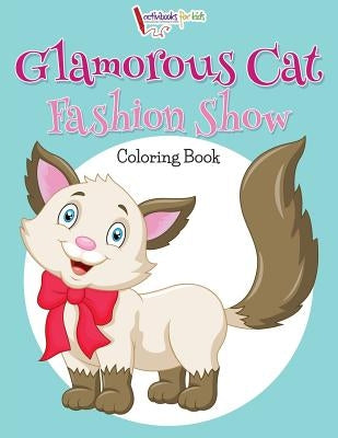 Glamorous Cat Fashion Show Coloring Book by For Kids, Activibooks
