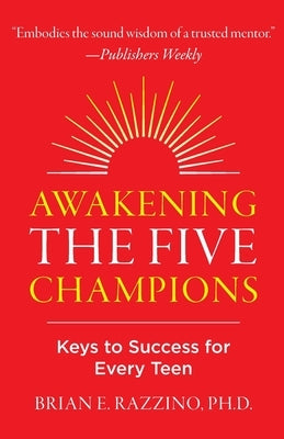Awakening the Five Champions: Keys to Success for Every Teen by Razzino, Brian E.