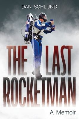 The Last Rocketman: A Memoir by Schlund, Dan