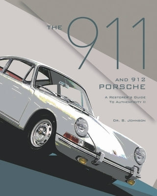 The 911 and 912 Porsche, a Restorer's Guide to Authenticity II by Johnson, Brett