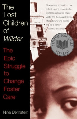 The Lost Children of Wilder: The Epic Struggle to Change Foster Care (National Book Award Finalist) by Bernstein, Nina