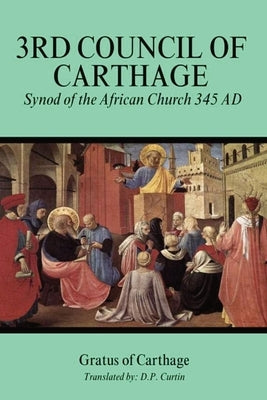 Third Council of Carthage: Synod of the African Church 345 AD by Gratus of Carthage