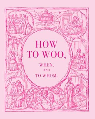 How to Woo, When, and to Whom by Collingridge, W. H.