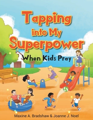 Tapping Into My Superpower When Kids Pray by Bradshaw, Maxine A.