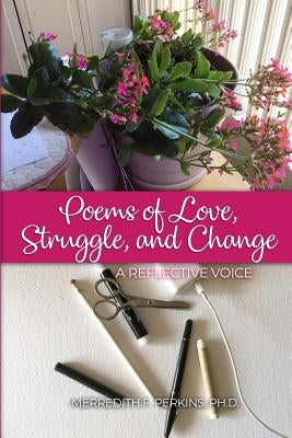 Poems of Love, Struggle, and Change: A Reflective Voice by Perkins, Merredith F.