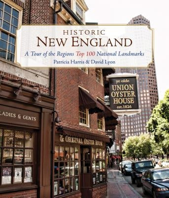 Historic New England: A Tour of the Region's Top 100 National Landmarks by Harris, Patricia