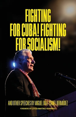 Fighting for Cuba! Fighting for Socialism! by DÃ­az-Canel BermÃºdez, Miguel