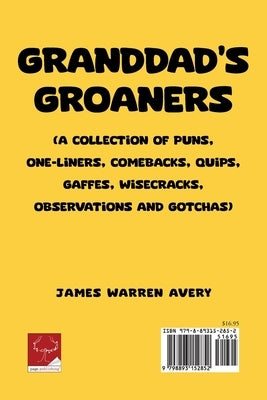 Granddad's Groaners: (A collection of Puns, One-liners, Comebacks, Quips, Gaffes, Wisecracks, Observations and Gotchas) by Avery, James Warren
