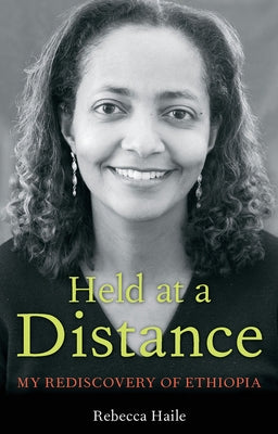 Held at a Distance: My Rediscovery of Ethiopia by Haile, Rebecca G.