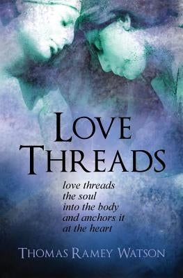 Love Threads by Watson, Thomas Ramey