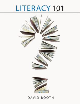 Literacy 101: Questions and Answers That Meet the Needs of Real Teachers by Booth, David
