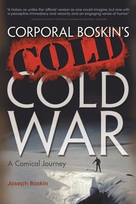 Corporal Boskin's Cold Cold War: A Comical Journey by Boskin, Joseph