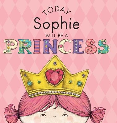 Today Sophie Will Be a Princess by Croyle, Paula