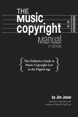 The Music Copyright Manual: The Definitive Guide to Music Copyright Law in the Digital Age by Jesse, Jim