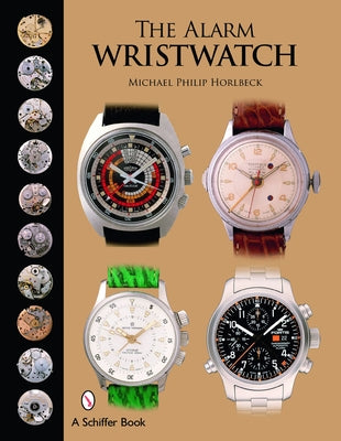 The Alarm Wristwatch: The History of an Undervalued Feature by Horlbeck, Michael Philip