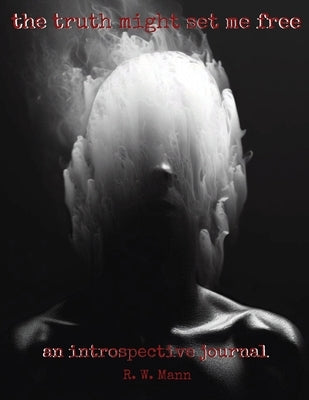 The Truth Might Set Me Free by Mann, R. W.