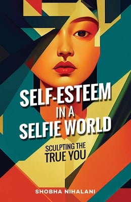 Self-Esteem in a Selfie World by Nihalani, Shobha