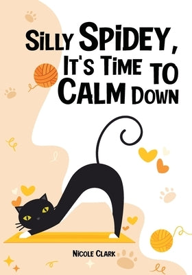 Silly Spidey, It's Time to Calm Down by Clark, Nicole