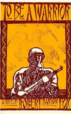 To Be A Warrior by Fox, Robert Barlow