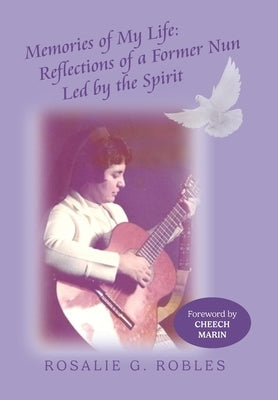 Memories of My Life: Reflections of a Former Nun Led by the Spirit by Robles, Rosalie G.